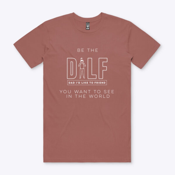 Short-Sleeved Shirt with "Be The DILF You Want To See In The World" from Top Parenting Podcast, DILF (DAD I’D LIKE TO FREIND)